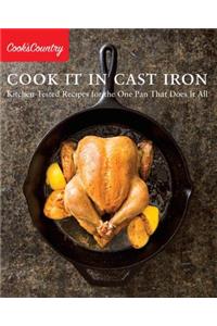 Cook It in Cast Iron: Kitchen-Tested Recipes for the One Pan That Does It All