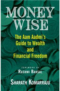 Money Wise: The Aam Aadmi's Guide to Wealth and Financial Freedom