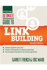 Ultimate Guide to Link Building: How to Build Website Authority, Increase Traffic and Search Ranking with Backlinks
