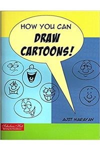 HOW YOU CAN DRAW CARTOONS