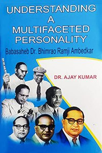 Understanding A Multifaceted Personality Babasaheb Dr. Bhimrao Ramji Ambedkar