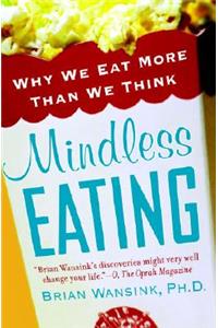 Mindless Eating: Why We Eat More Than We Think