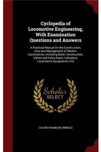 Cyclopedia of Locomotive Engineering, with Examination Questions and Answers