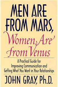 Men Are from Mars, Women Are from Venus: Practical Guide for Improving Communication and Getting What You Want in Your Relationships
