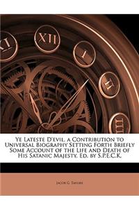 Ye Lateste d'Evil, a Contribution to Universal Biography Setting Forth Briefly Some Account of the Life and Death of His Satanic Majesty, Ed. by S.P.E.C.K.