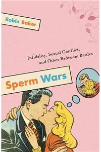 Sperm Wars: Infidelity, Sexual Conflict, And Other Bedroom Battles