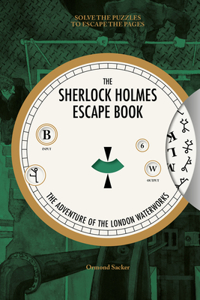 Sherlock Holmes Escape Book: The Adventure of the London Waterworks