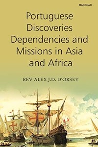 Portuguese Discoveries Dependencies and Missions in Asia and Africa