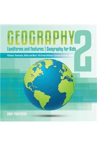 Geography 2 - Landforms and Features Geography for Kids - Plateaus, Peninsulas, Deltas and More 4th Grade Children's Science Education books