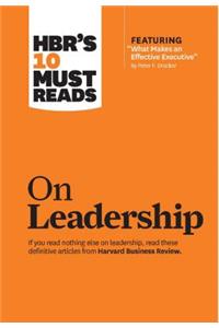 Hbr's 10 Must Reads on Leadership (with Featured Article What Makes an Effective Executive, by Peter F. Drucker)