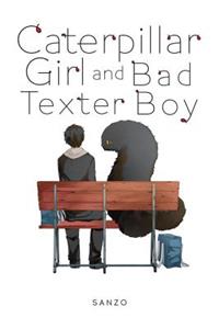 Caterpillar Girl and Bad Texter Boy