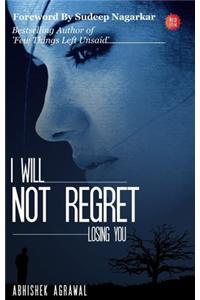 I Will Not Regret Losing You