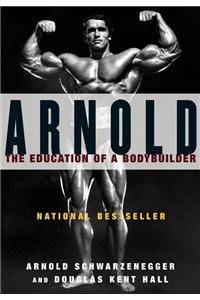 Arnold: The Education of a Bodybuilder