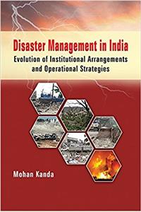 Disaster Management in India Evolution of Institutional Arrangements and operational Strategies