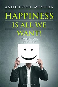 Happiness Is All We Want: (Revised and Updated)