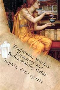 Traditional Witches' Formulary and Potion-making Guide