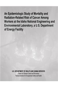 An Epidemiologic Study of Mortality and Radiation-Related Risk of Cancer Among Workers at the Idaho National Engineering and Environmental Laboratory, a U.S. Department of Energy Facility