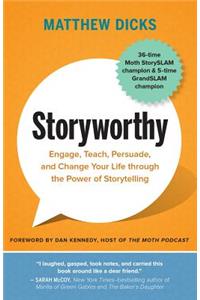 Storyworthy: Engage, Teach, Persuade, and Change Your Life Through the Power of Storytelling