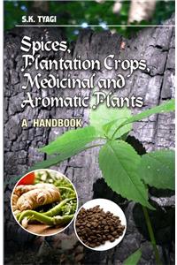 Spices,Plantation Crops,Medicinal and Aromatic Plants: A Handbook