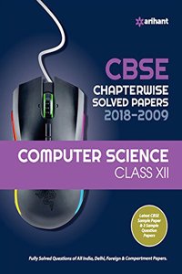 CBSE Computer Science Chapterwise Solved Papers Class 12 for 2018-2019 (Old edition)
