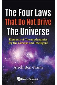 Four Laws That Do Not Drive the Universe, The: Elements of Thermodynamics for the Curious and Intelligent