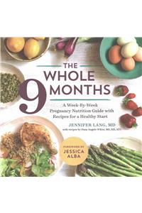 Whole 9 Months: A Week-By-Week Pregnancy Nutrition Guide with Recipes for a Healthy Start