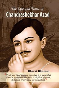 The Life and Times of Chandrashekhar Azad
