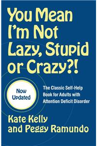 You Mean I'm Not Lazy, Stupid or Crazy?!