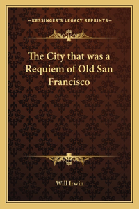 City That Was a Requiem of Old San Francisco