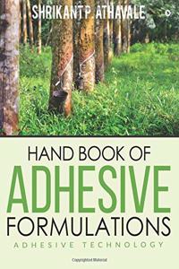 Hand Book of Adhesive Formulations: Adhesive Technology