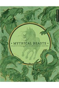 Mythical Beasts: An Artist's Field Guide to Designing Fantasy Creatures