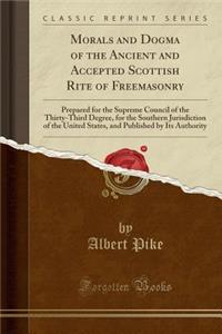 Morals and Dogma of the Ancient and Accepted Scottish Rite of Freemasonry