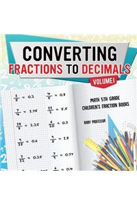 Converting Fractions to Decimals Volume I - Math 5th Grade Children's Fraction Books