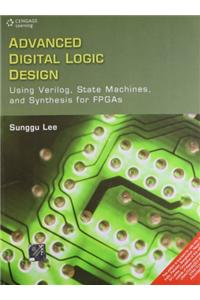 Advanced Digital Logic Design: Using Verilog, State Machines and Synthesis for FPGAs