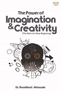 THE POWER OF IMAGINATION AND CREATIVITY - The Start of a New Beginning [Paperback] Dr. Shashikant Athawale