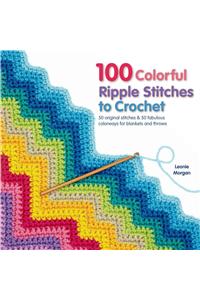 100 Colorful Ripple Stitches to Crochet: A Feast of Eye-popping Colorways for Blankets, Throws and Accessories