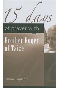 15 Days of Prayer with Brother Roger of Taizé