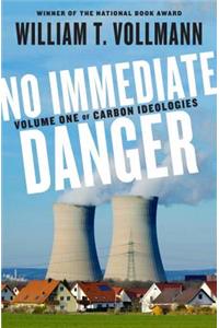No Immediate Danger: Volume One of Carbon Ideologies