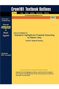 Outlines & Highlights for Financial Accounting by Robert Libby