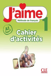 J'aime 1: Niveau A1 - Cahier d'activités