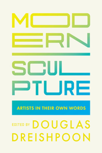 Modern Sculpture: Artists in Their Own Words