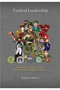 Tactical Leadership: Navigating the Way to Victory through the Fog and Friction of War