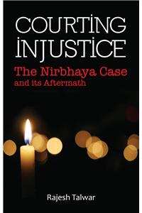 Courting Injustice: The Nirbhaya Case & Its Aftermath