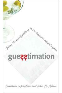 Guesstimation: Solving the World's Problems on the Back of a Cocktail Napkin