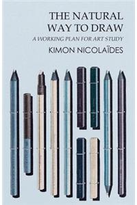 The Natural Way to Draw - A Working Plan for Art Study
