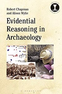 Evidential Reasoning in Archaeology (Debates in Archaeology)