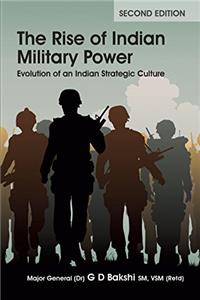The Rise of Indian Military Power : Evolution of an Indian Strategic Culture (Second Edition)