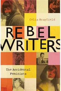 Rebel Writers: The Accidental Feminists