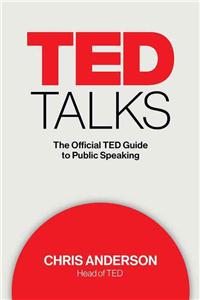 Ted Talks: The Official Ted Guide to Public Speaking