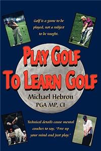 Play Golf to Learn Golf